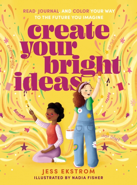Create Your Bright Ideas : Read, Journal, and Color Your Way to the Future You Imagine, Paperback / softback Book