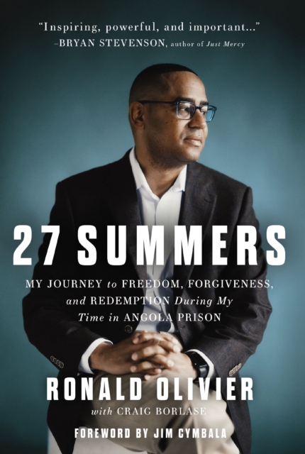 27 Summers : My Journey to Freedom, Forgiveness, and Redemption During My Time in Angola Prison, EPUB eBook