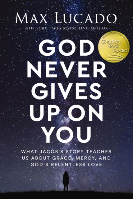 God Never Gives Up on You : What Jacob's Story Teaches Us About Grace, Mercy, and God's Relentless Love, EPUB eBook