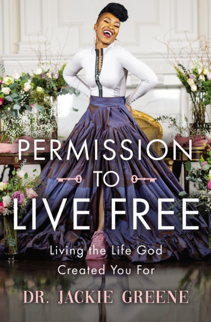 Permission to Live Free : Living the Life God Created You For, Hardback Book