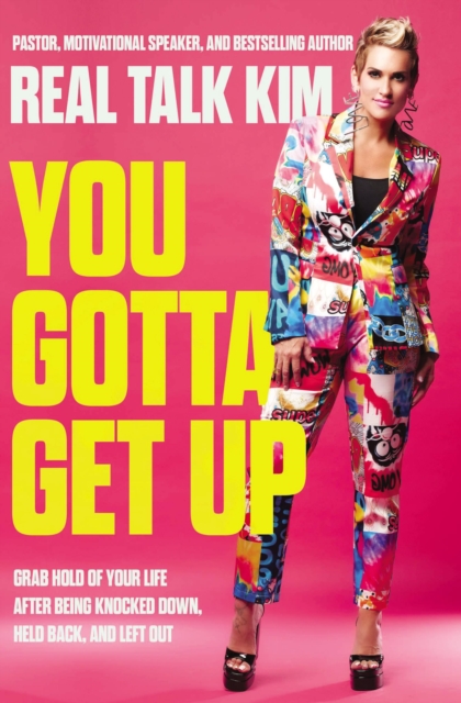 You Gotta Get Up : Grab Hold of Your Life After Being Knocked Down, Held Back, and Left Out, Paperback / softback Book