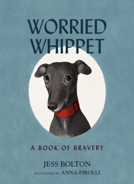 Worried Whippet : A Book of Bravery (For Adults and Kids Struggling with Anxiety), EPUB eBook