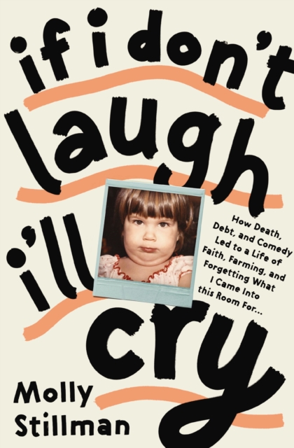 If I Don't Laugh, I'll : How Death, Debt, and Comedy Led to a Life of Faith, Farming, and Forgetting What I Came into This Room For, EPUB eBook