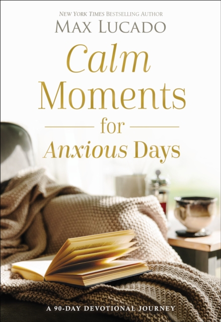 Calm Moments for Anxious Days : A 90-Day Devotional Journey, Hardback Book