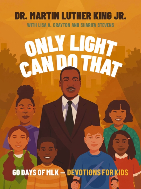 Only Light Can Do That : 60 Days of MLK – Devotions for Kids, Hardback Book