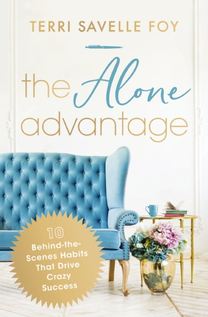 The Alone Advantage : 10 Behind-the-Scenes Habits That Drive Crazy Success, Paperback / softback Book