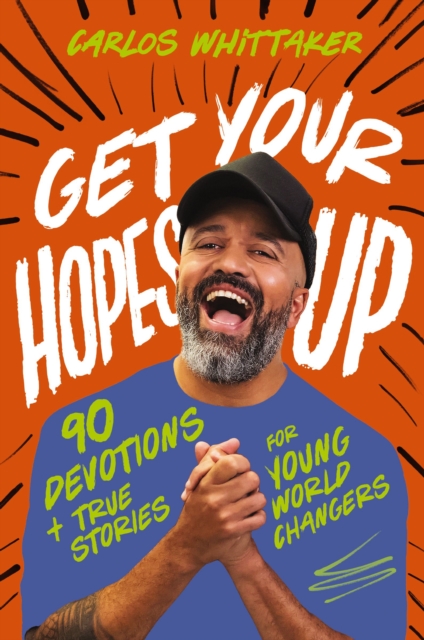 Get Your Hopes Up : 90 Devotions and True Stories for Young World Changers, Hardback Book