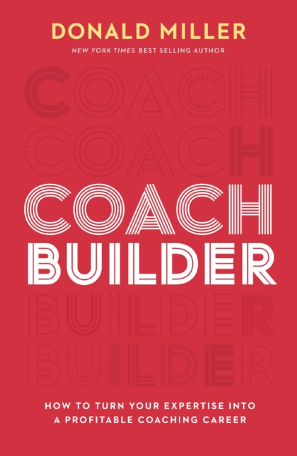 Coach Builder : How to Turn Your Expertise Into a Profitable Coaching Career, Paperback / softback Book