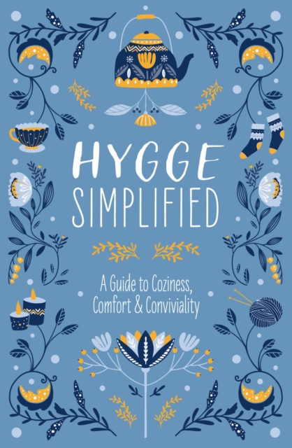 Hygge Simplified : A Guide to Scandinavian Coziness, Comfort and   Conviviality (Happiness, Self-Help, Danish, Love, Safety, Change, Housewarming Gift), EPUB eBook