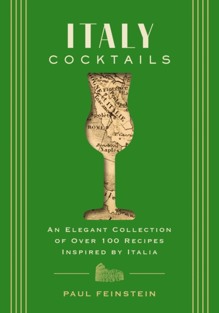 Italy Cocktails : An Elegant Collection of Over 100 Recipes Inspired by Italia, EPUB eBook
