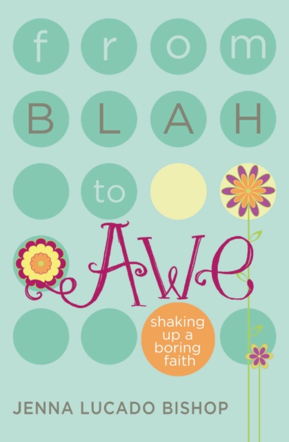 From Blah to Awe : Shaking Up a Boring Faith, Paperback / softback Book