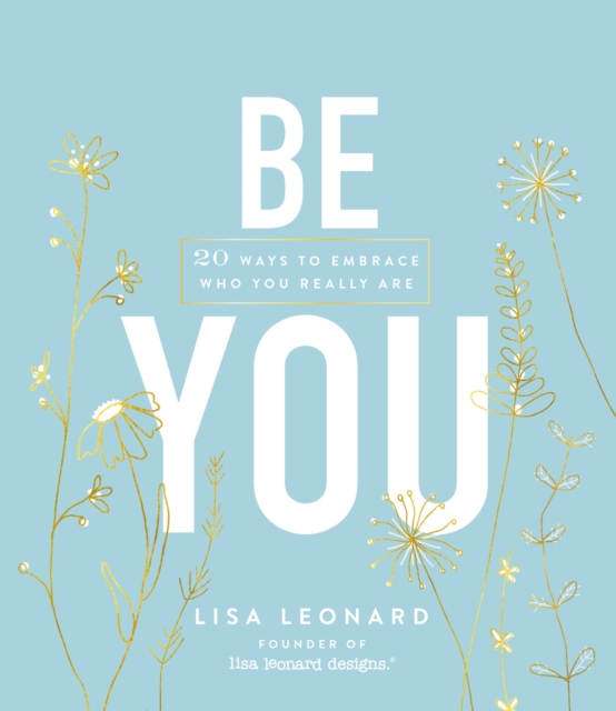 Be You : 20 Ways to Embrace Who You Really Are, Hardback Book