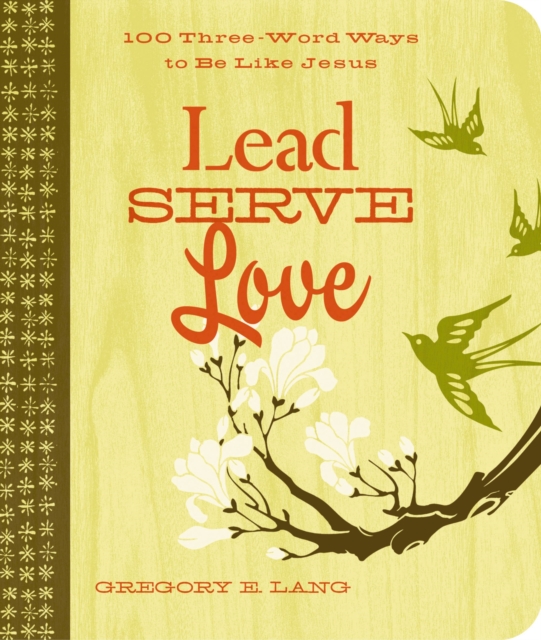 Lead. Serve. Love. : 100 Three-Word Ways to Live Like Jesus, EPUB eBook