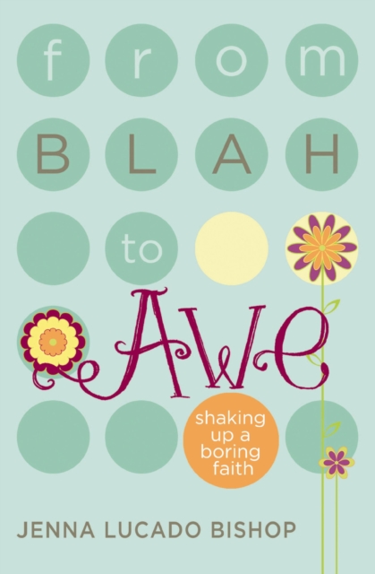 From Blah to Awe : Shaking Up a Boring Faith, EPUB eBook