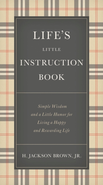 Life's Little Instruction Book : Simple Wisdom and a Little Humor for Living a Happy and Rewarding Life, Hardback Book