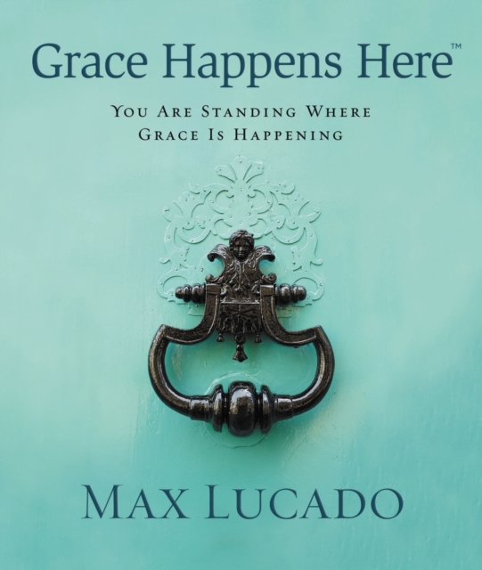 Grace Happens Here : You Are Standing Where Grace is Happening, Hardback Book