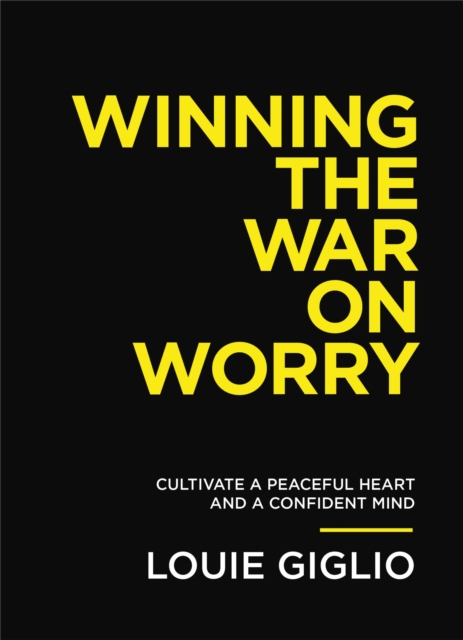 Winning the War on Worry : Cultivate a Peaceful Heart and a Confident Mind, EPUB eBook