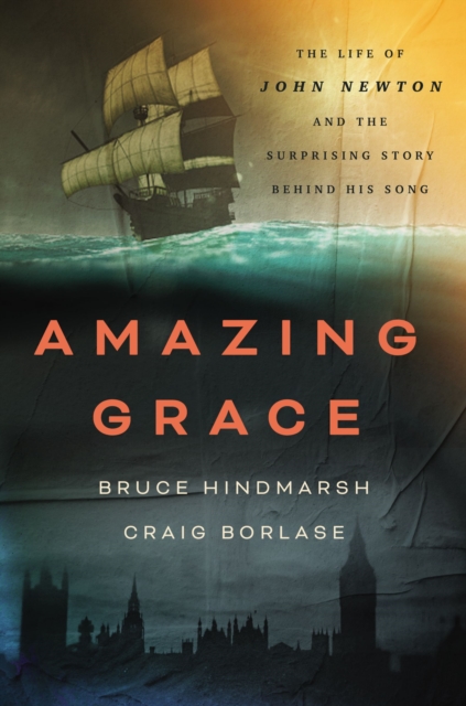 Amazing Grace : The Life of John Newton and the Surprising Story Behind His Song, Hardback Book