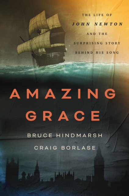 Amazing Grace : The Life of John Newton and the Surprising Story Behind His Song, Paperback / softback Book