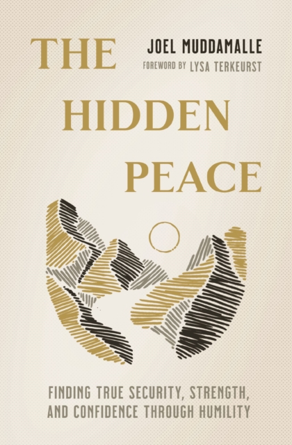 The Hidden Peace : Finding True Security, Strength, and Confidence Through Humility, EPUB eBook