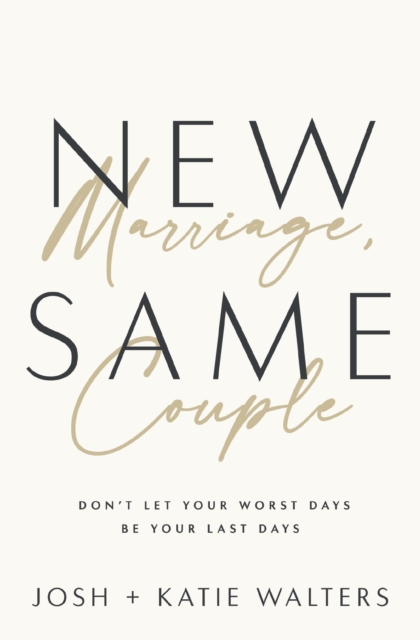 New Marriage, Same Couple : Don't Let Your Worst Days Be Your Last Days, Paperback / softback Book