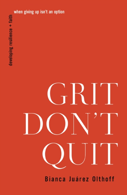 Grit Don't Quit : Developing Resilience and Faith When Giving Up Isn't an Option, EPUB eBook