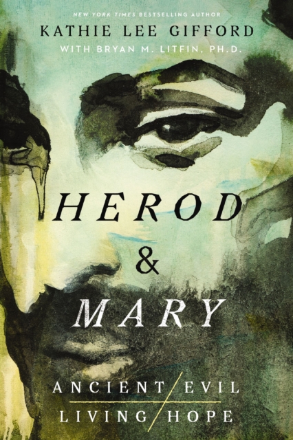 Herod and Mary : The True Story of the Tyrant King and the Mother of the Risen Savior, Hardback Book