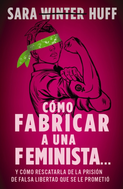 Como fabricar a una feminista... : y como rescatarla de la prision de falsa libertad que se le prometio, EPUB eBook