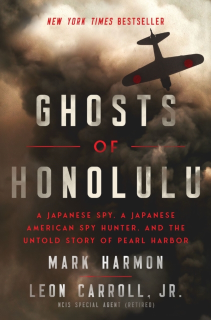 Ghosts of Honolulu : A Japanese Spy, A Japanese American Spy Hunter, and the Untold Story of Pearl Harbor, EPUB eBook
