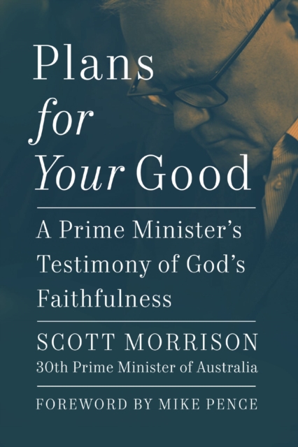Plans For Your Good : A Prime Minister's Testimony of God's Faithfulness, EPUB eBook
