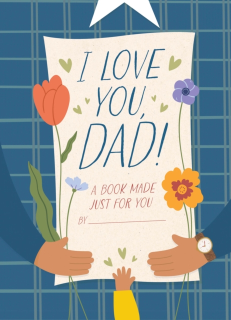 I Love You, Dad! : A Book Made Just for You, Hardback Book