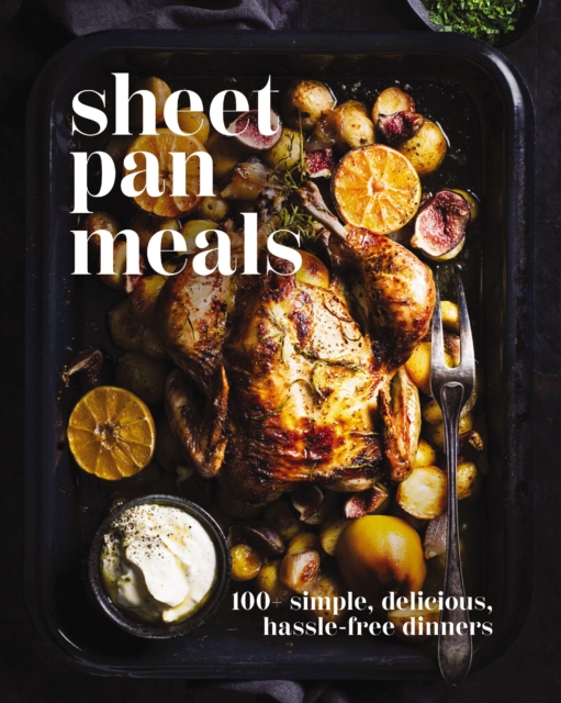 Sheet-Pan Meals : 100+ Simple, Delicious, Hassle-Free Dinners, EPUB eBook
