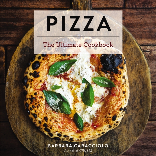 Pizza : The Ultimate Cookbook Featuring More Than 300 Recipes (Italian Cooking, Neapolitan Pizzas, Gifts for Foodies, Cookbook, History of Pizza), EPUB eBook