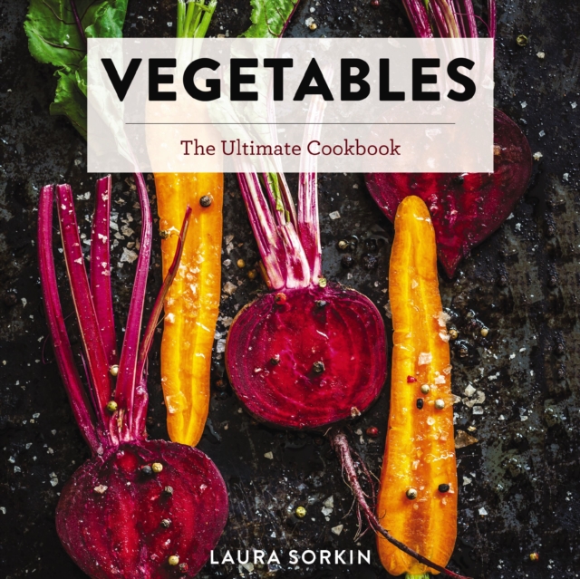 Vegetables : The Ultimate Cookbook Featuring 300+ Delicious Plant-Based Recipes (Natural Foods Cookbook, Vegetable Dishes, Cooking and Gardening Books, Healthy Food, Gifts for Foodies), EPUB eBook