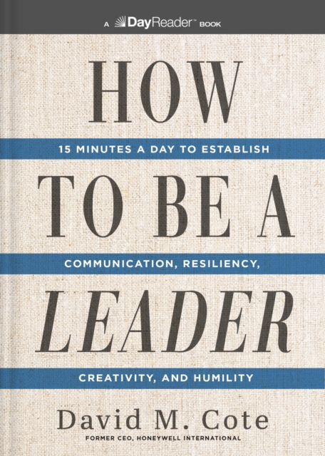 How to Be a Leader : 15 Minutes a Day to Establish Communication, Resiliency, Creativity, and Humility, Paperback / softback Book