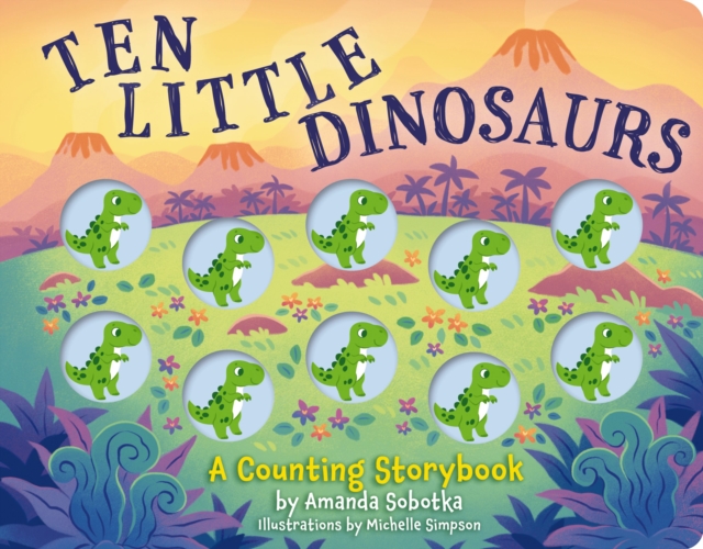 Ten Little Dinosaurs : A Counting Storybook, Board book Book
