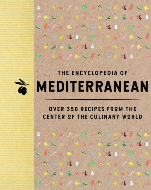 The Encyclopedia of Mediterranean : Over 350 Recipes from the Center of the Culinary World, Hardback Book