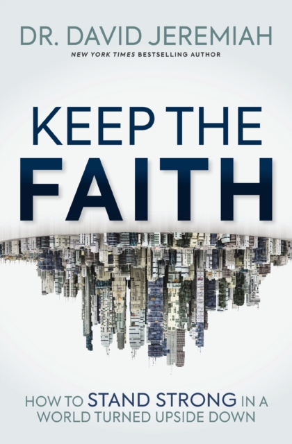 Keep the Faith : How to Stand Strong in a World Turned Upside-Down, Paperback / softback Book