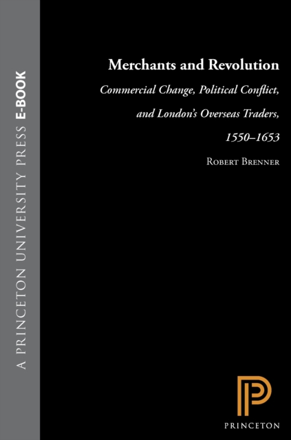 Merchants and Revolution : Commercial Change, Political Conflict, and London's Overseas Traders, 1550-1653, PDF eBook