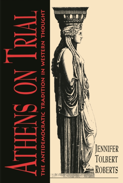 Athens on Trial : The Antidemocratic Tradition in Western Thought, EPUB eBook