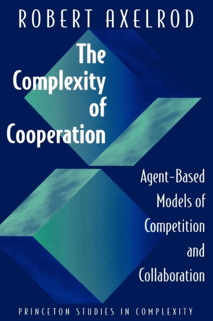 The Complexity of Cooperation : Agent-Based Models of Competition and Collaboration, EPUB eBook