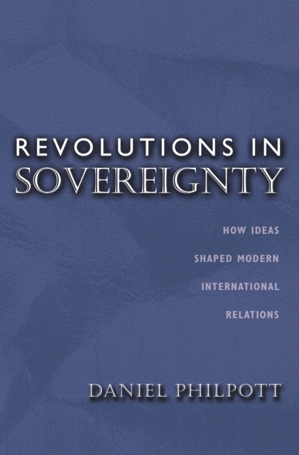 Revolutions in Sovereignty : How Ideas Shaped Modern International Relations, EPUB eBook