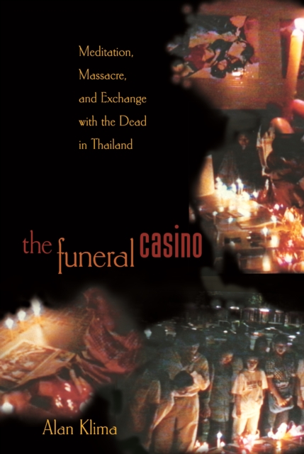 The Funeral Casino : Meditation, Massacre, and Exchange with the Dead in Thailand, EPUB eBook