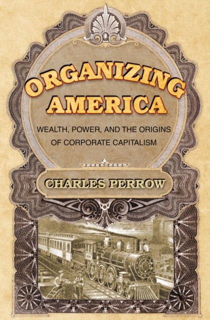 Organizing America : Wealth, Power, and the Origins of Corporate Capitalism, EPUB eBook