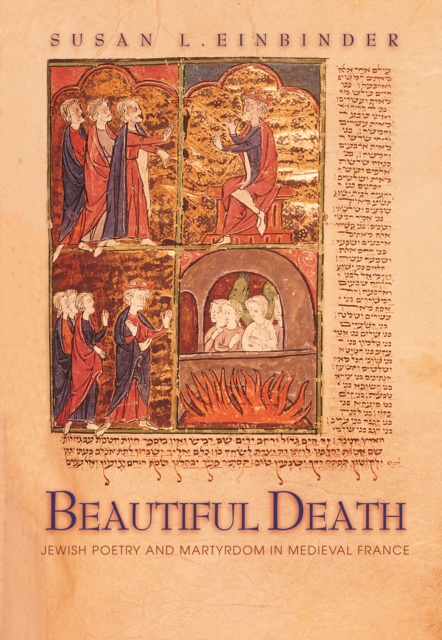 Beautiful Death : Jewish Poetry and Martyrdom in Medieval France, EPUB eBook