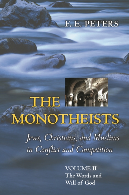 The Monotheists: Jews, Christians, and Muslims in Conflict and Competition, Volume II : The Words and Will of God, EPUB eBook