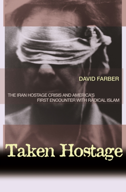 Taken Hostage : The Iran Hostage Crisis and America's First Encounter with Radical Islam, EPUB eBook