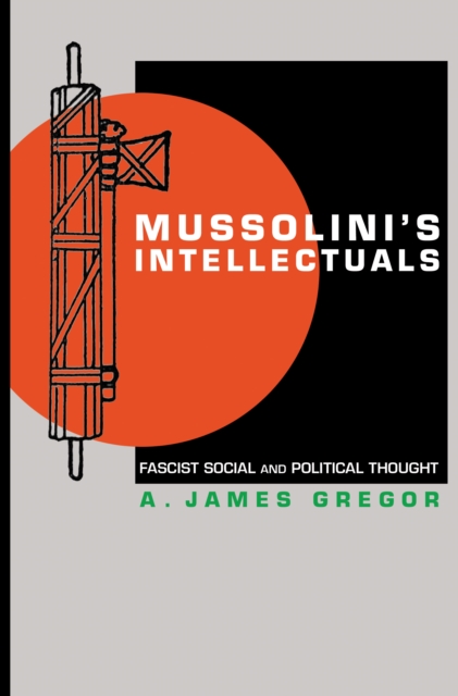 Mussolini's Intellectuals : Fascist Social and Political Thought, EPUB eBook