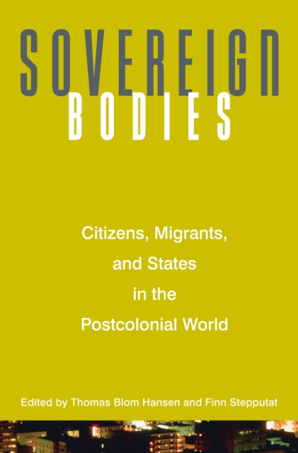 Sovereign Bodies : Citizens, Migrants, and States in the Postcolonial World, EPUB eBook
