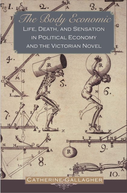 The Body Economic : Life, Death, and Sensation in Political Economy and the Victorian Novel, EPUB eBook